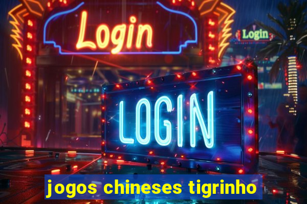 jogos chineses tigrinho